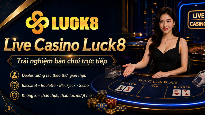 Logo Luck8 trên banner live casino với nữ dealer, bàn baccarat, chip casino và nội dung trải nghiệm bàn chơi trực tiếp