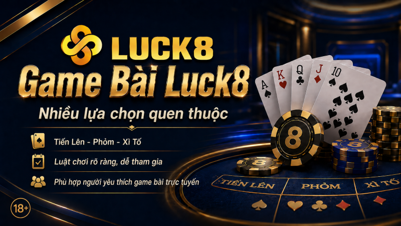 Logo Luck8 trên banner game bài với bài tây, chip casino, bàn chơi Tiến Lên Phỏm Xì Tố và nội dung game bài trực tuyến